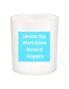Dream Big Work Hard Make It Happen Quote Candle-All Natural Coconut Wax