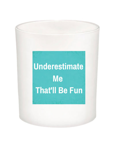 Underestimate Me Quote Candle-All Natural Coconut Wax
