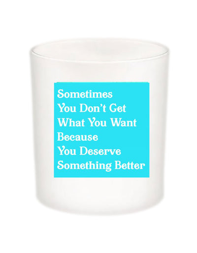 Sometimes You Don't Get Quote Candle-All Natural Coconut Wax