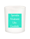 Sprinkle Kindness Around Like Confetti Quote Candle-All Natural Coconut Wax