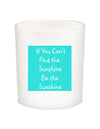 If You Can't Find the Sunshine Quote Candle-All Natural Coconut Wax
