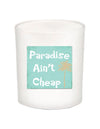 Paradise Ain't Cheap Quote Candle-All Natural Coconut Wax