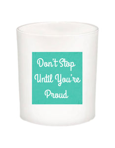 Don't Stop Until You're Proud Quote Candle-All Natural Coconut Wax