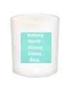 Nothing Worth Having Comes Easy Quote Candle-All Natural Coconut Wax