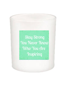 Stay Strong You Never Know Quote Candle-All Natural Coconut Wax