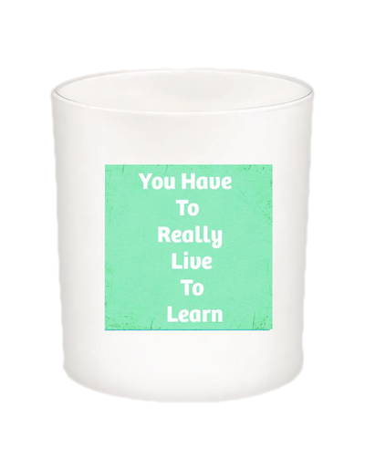 You Have to Really Live Quote Candle-All Natural Coconut Wax
