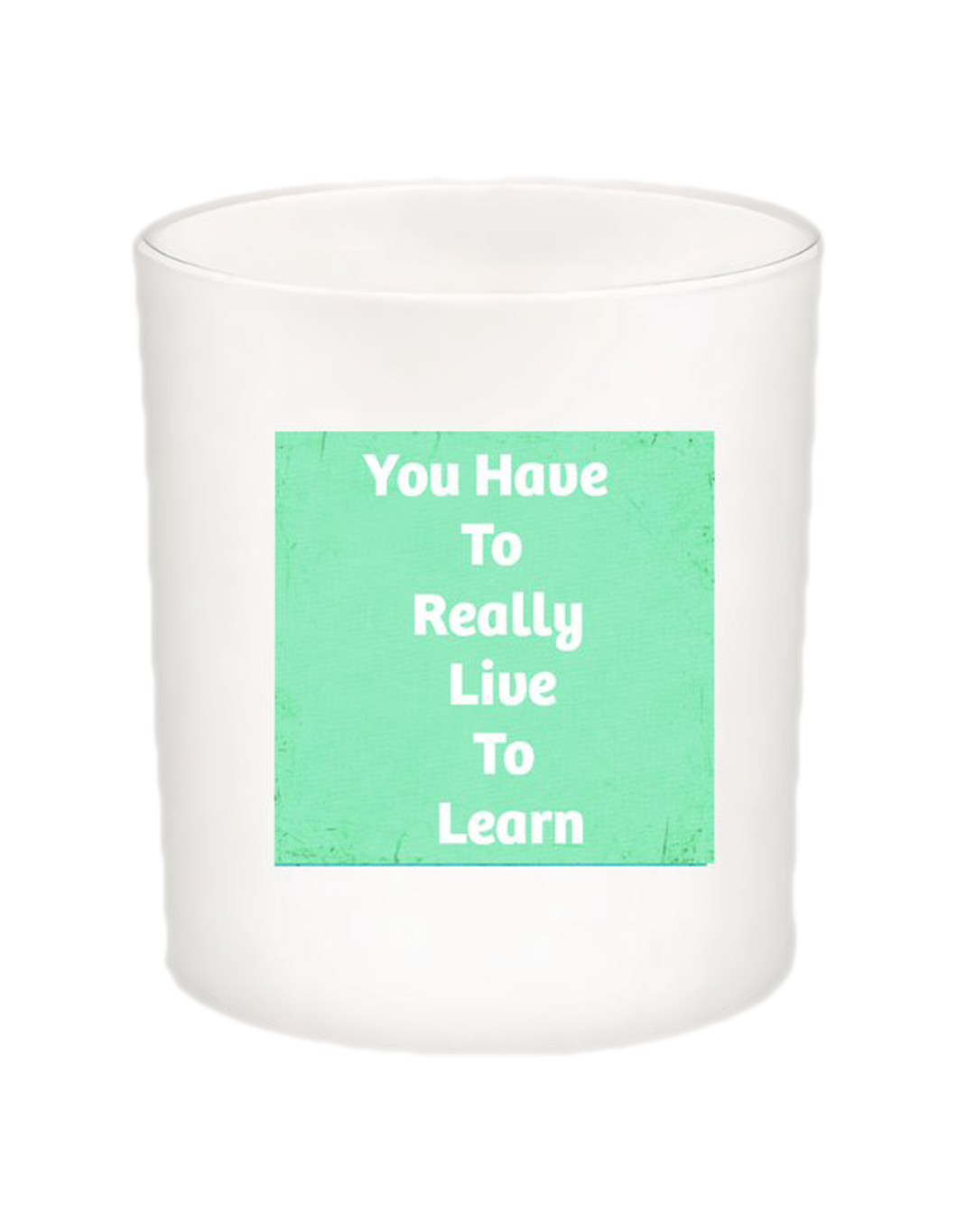 You Have to Really Live Quote Candle-All Natural Coconut Wax