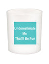 Underestimate Me Quote Candle-All Natural Coconut Wax