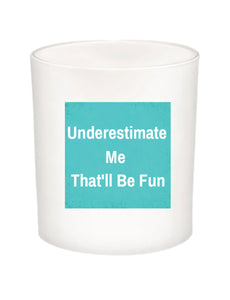 Underestimate Me Quote Candle-All Natural Coconut Wax